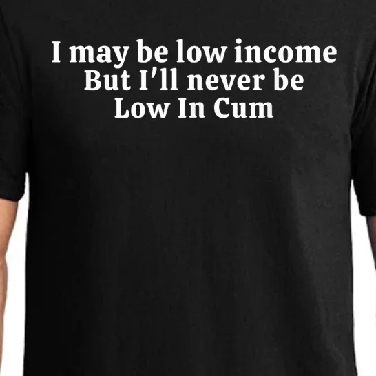 I May Be Low Income But I Ll Never Be Low In Cum Pajama Set