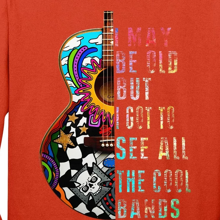 I May Be Old But I Got To See All The Cool Bands Tall Long Sleeve T-Shirt