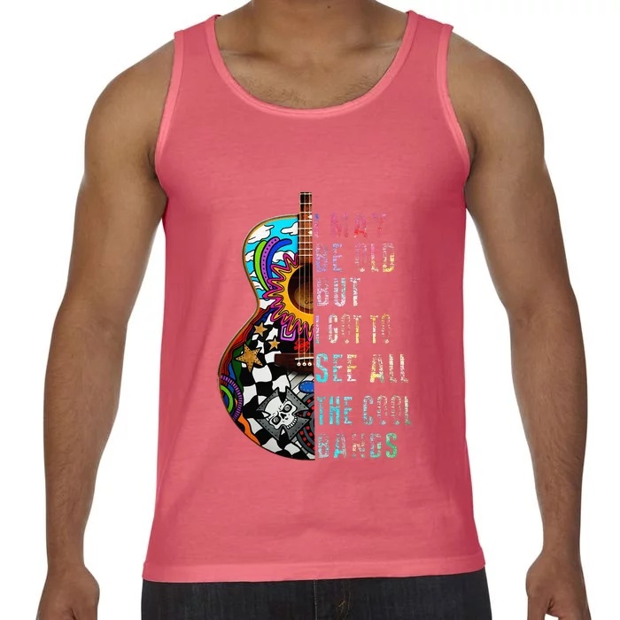 I May Be Old But I Got To See All The Cool Bands Comfort Colors® Tank Top