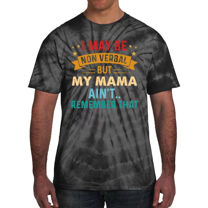 I May Be Non Verbal Nonverbal Autism AwarenessAutism Tie-Dye T-Shirt