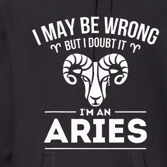 I May Be Wrong But I Doubt It Aries Zodiac Sign Horoscope Premium Hoodie