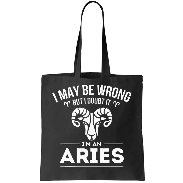 I May Be Wrong But I Doubt It Aries Zodiac Sign Horoscope Tote Bag