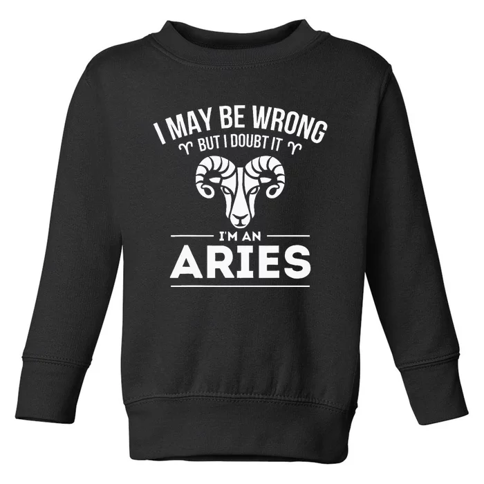 I May Be Wrong But I Doubt It Aries Zodiac Sign Horoscope Toddler Sweatshirt