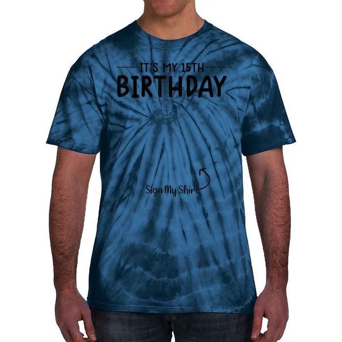 its my birthday sign my shirt 15th birthday 15 year old tee Tie-Dye T-Shirt