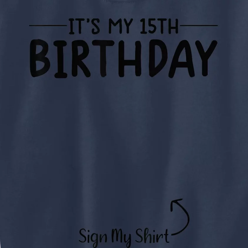 its my birthday sign my shirt 15th birthday 15 year old tee Kids Sweatshirt