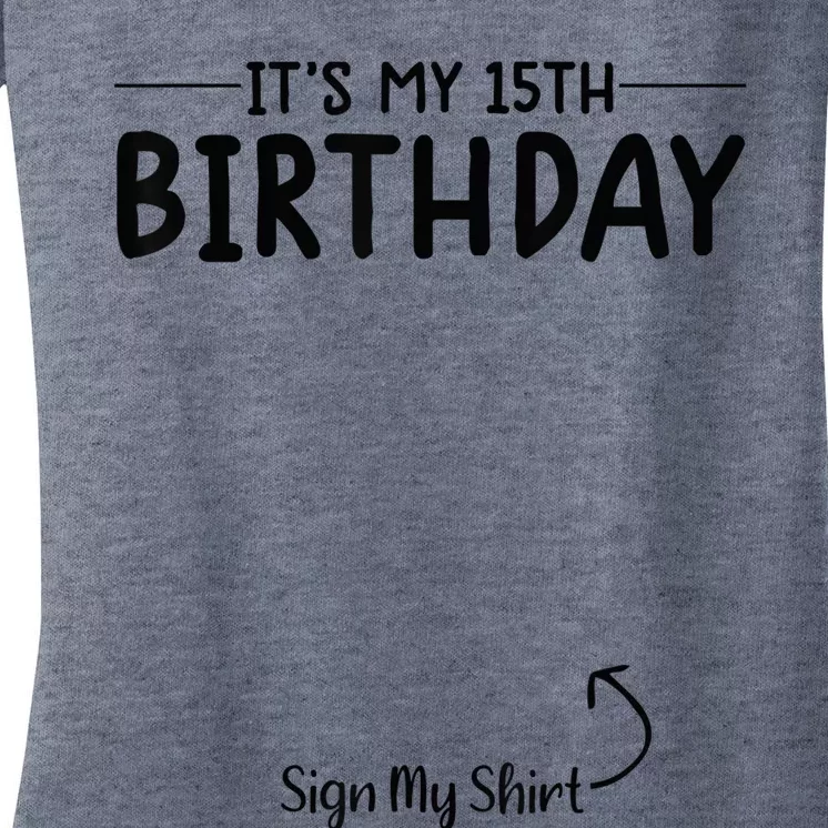 its my birthday sign my shirt 15th birthday 15 year old tee Women's V-Neck T-Shirt