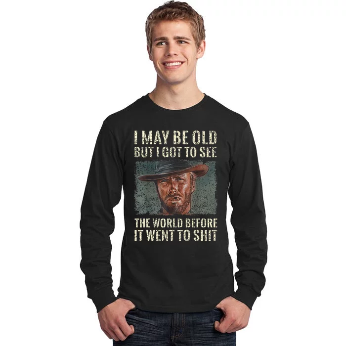 I May Be Old But Got To See The World Before It Went So Tall Long Sleeve T-Shirt