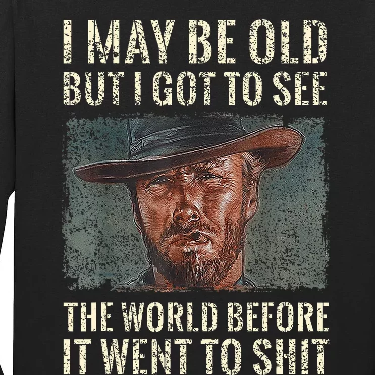 I May Be Old But Got To See The World Before It Went So Tall Long Sleeve T-Shirt