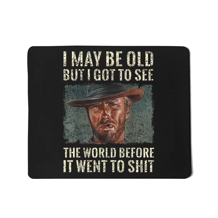 I May Be Old But Got To See The World Before It Went So Mousepad