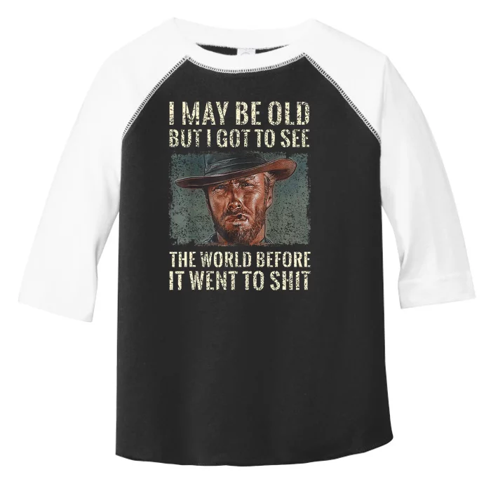 I May Be Old But Got To See The World Before It Went So Toddler Fine Jersey T-Shirt