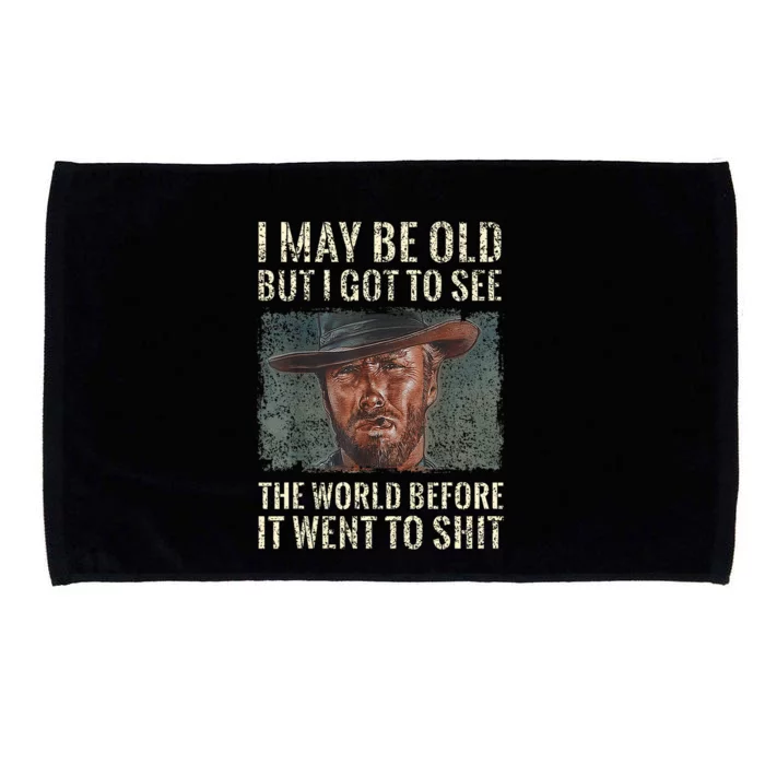 I May Be Old But Got To See The World Before It Went So Microfiber Hand Towel