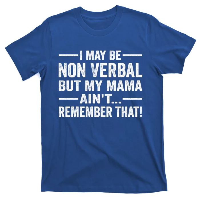 I May Be Non Verbal But My Mama AinT Remember That Vintage Cool Gift T-Shirt