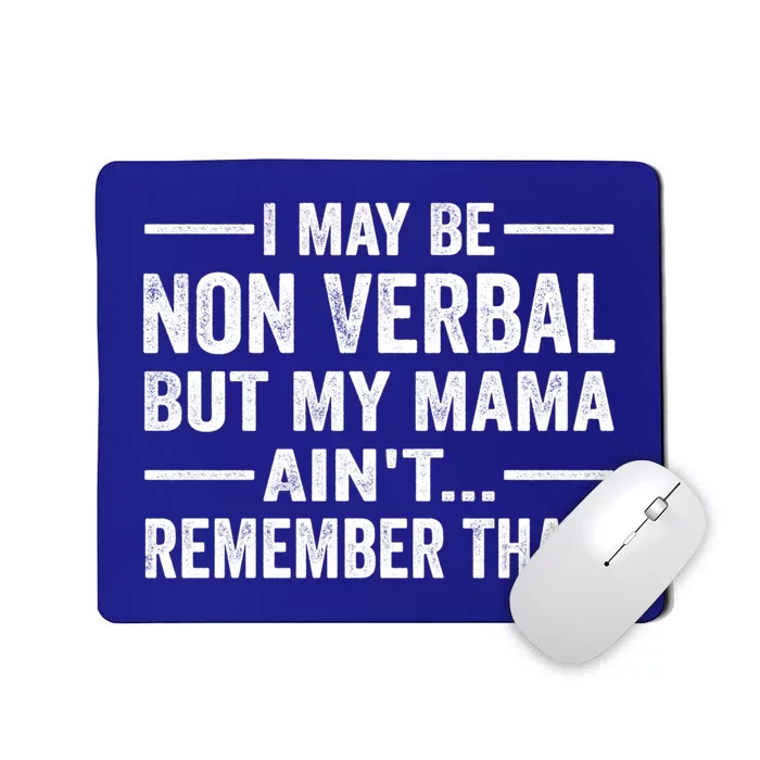 I May Be Non Verbal But My Mama AinT Remember That Vintage Cool Gift Mousepad