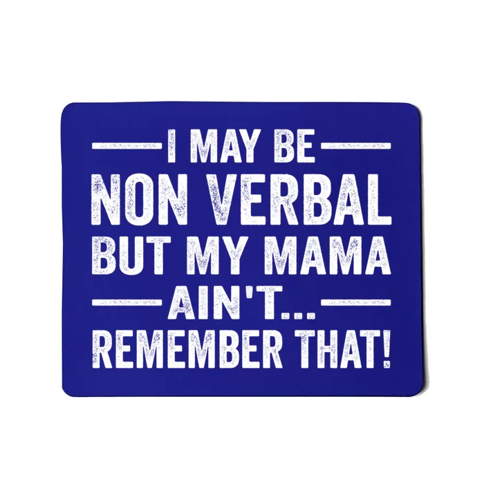 I May Be Non Verbal But My Mama AinT Remember That Vintage Cool Gift Mousepad