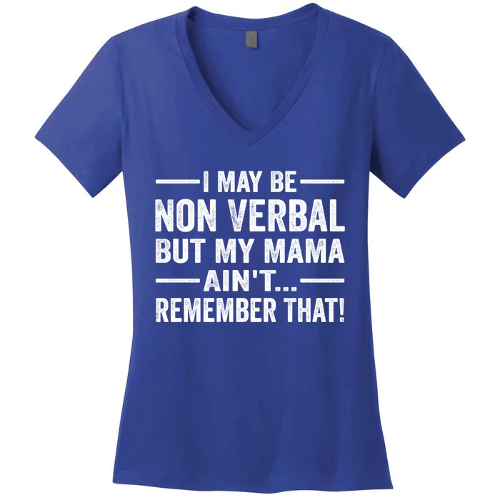 I May Be Non Verbal But My Mama AinT Remember That Vintage Cool Gift Women's V-Neck T-Shirt