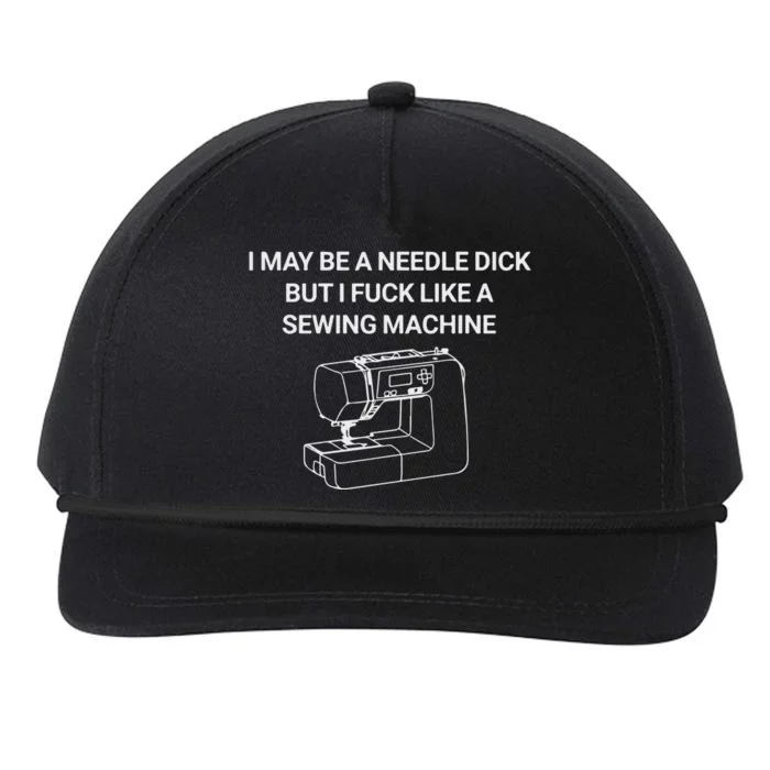 I May Be A Needle Dick But I Fuck Like A Sewing Machine Snapback Five-Panel Rope Hat