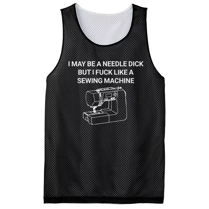 I May Be A Needle Dick But I Fuck Like A Sewing Machine Mesh Reversible Basketball Jersey Tank