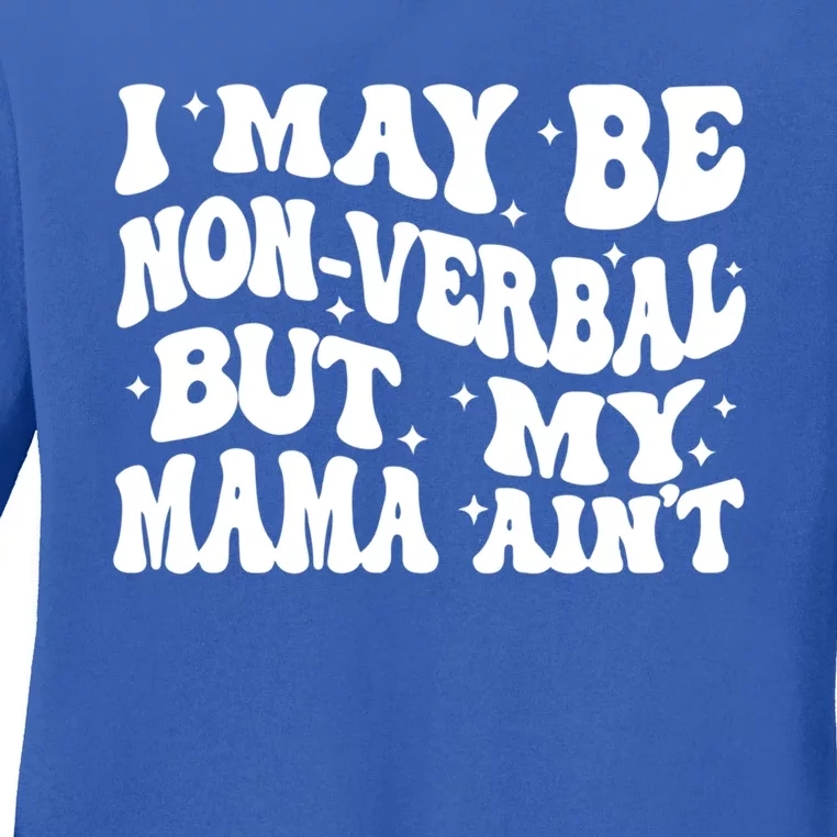 I May Be Non Verbal But My Mama AinT Autism Mom S Gift Ladies Long Sleeve Shirt