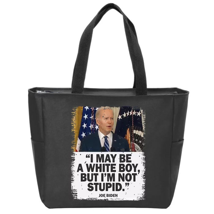 I May Be A White But I'm Not Stupid Biden Zip Tote Bag