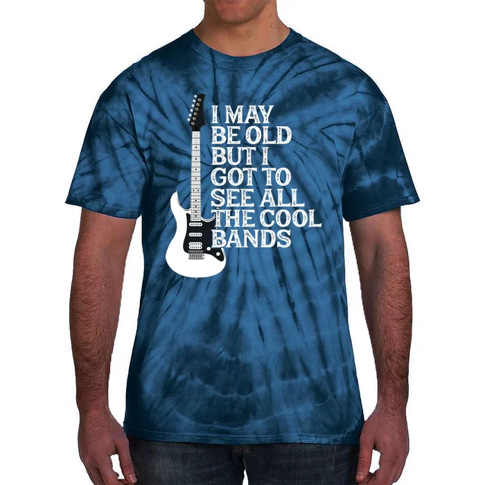 I May Be Old But I Got To See All The Cool Bands Tie-Dye T-Shirt