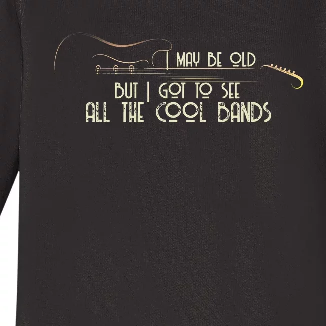 I May Be Old But I Got To See All The Cool Bands Guitar Baby Long Sleeve Bodysuit