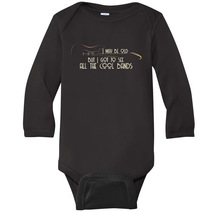 I May Be Old But I Got To See All The Cool Bands Guitar Baby Long Sleeve Bodysuit