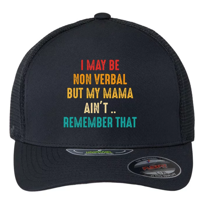 I May Be Non Verbal Nonverbal Autism Awareness Flexfit Unipanel Trucker Cap