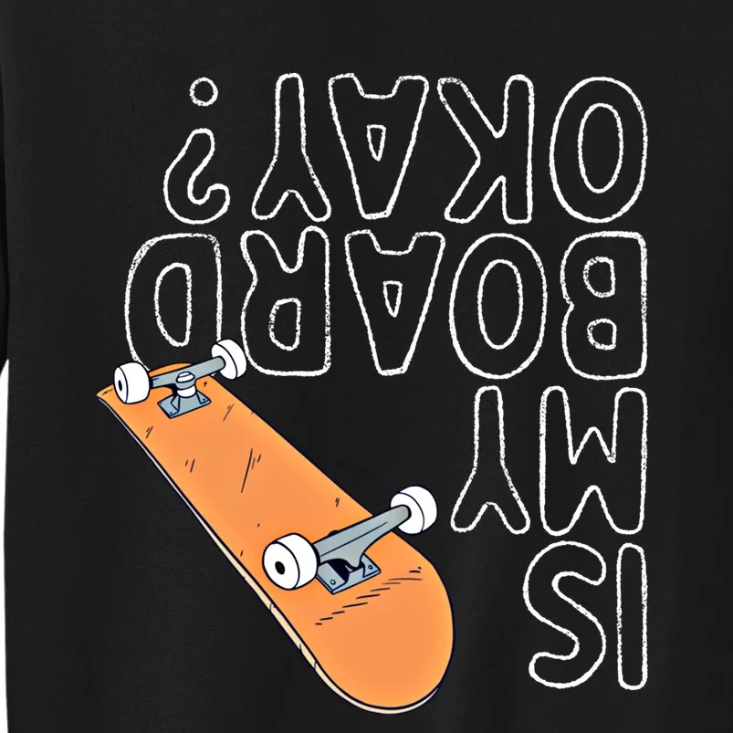 Is My Board Okay? Funny Retro Skateboarding Cute Gift Sweatshirt