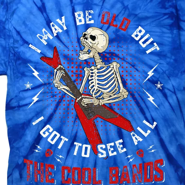 I May Be Old But I Got To See All The Cool Bands music lover Tie-Dye T-Shirt