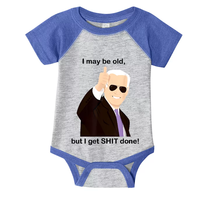 I May Be Old But I Get Shit Done Infant Baby Jersey Bodysuit