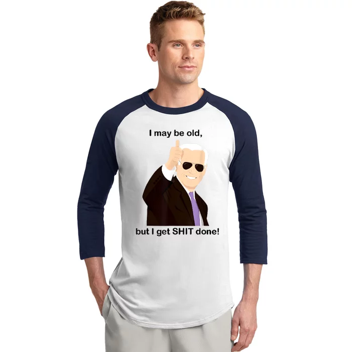 I May Be Old But I Get Shit Done Baseball Sleeve Shirt