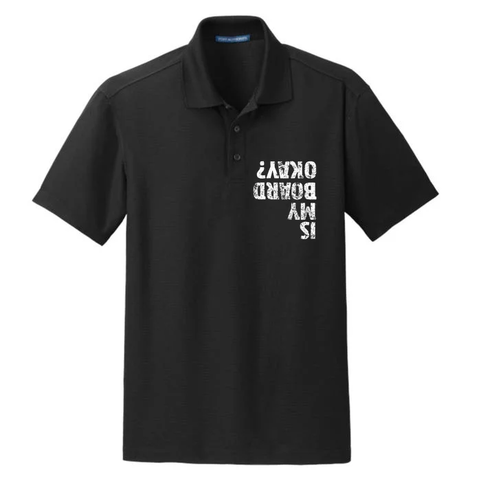 Is My Board Okay? Funny Vintage Skateboarding Skater Gift Dry Zone Grid Performance Polo