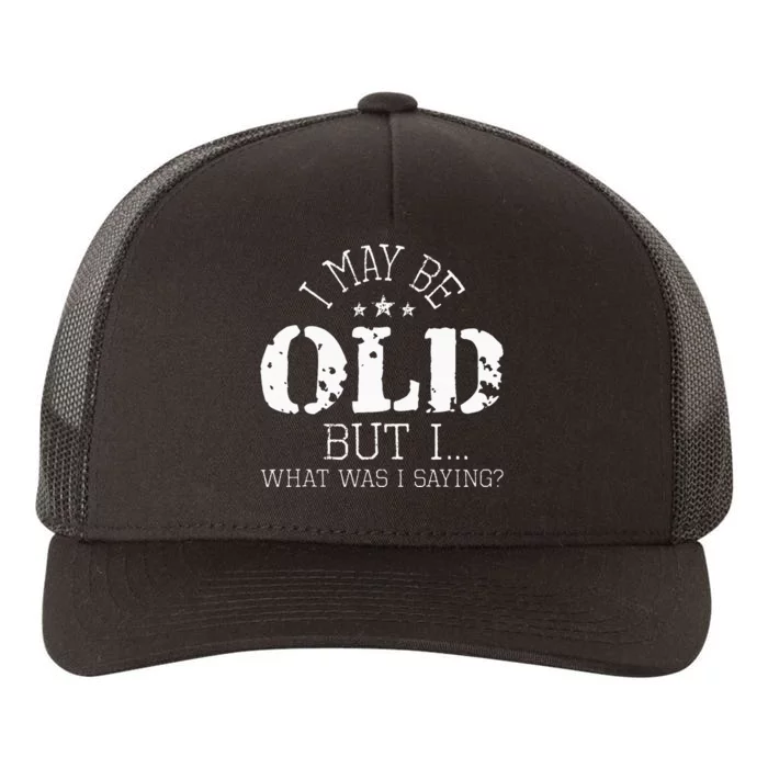 I May Be Old Old People Senior Citizen Retiree Old Age Yupoong Adult 5-Panel Trucker Hat