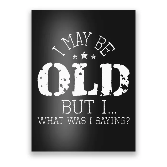 I May Be Old Old People Senior Citizen Retiree Old Age Poster