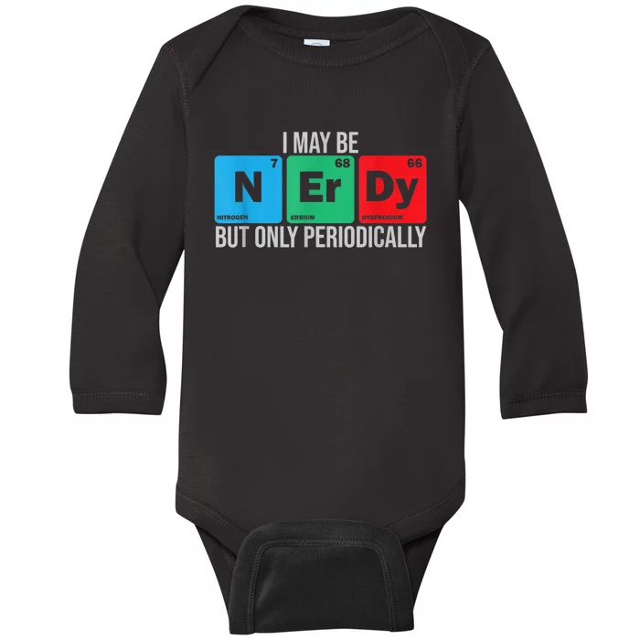 I May Be Nerdy But Only Periodically Chemistry Student Fun Baby Long Sleeve Bodysuit