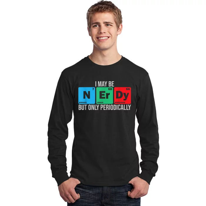 I May Be Nerdy But Only Periodically Chemistry Student Fun Tall Long Sleeve T-Shirt