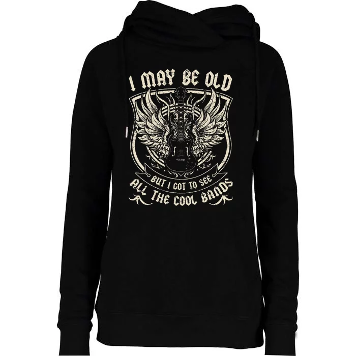 I May Be Old But I Got To See All The Cool Band Rock Concert Womens Funnel Neck Pullover Hood