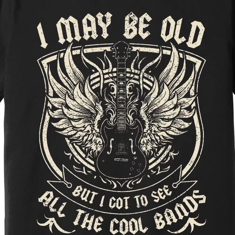 I May Be Old But I Got To See All The Cool Band Rock Concert Premium T-Shirt