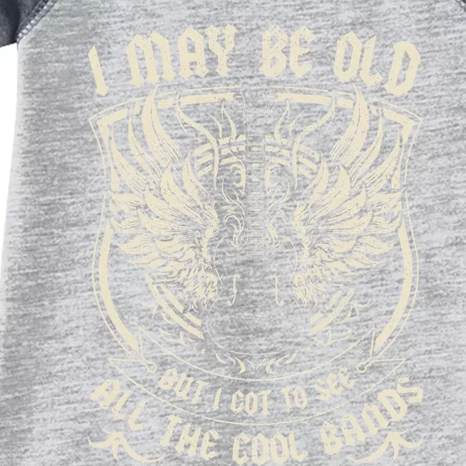 I May Be Old But I Got To See All The Cool Band Rock Concert Infant Baby Jersey Bodysuit