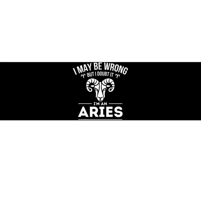 I May Be Wrong But I Doubt It Aries Zodiac Sign Horoscope Bumper Sticker