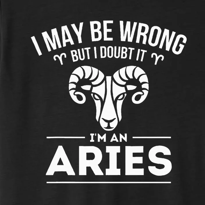 I May Be Wrong But I Doubt It Aries Zodiac Sign Horoscope ChromaSoft Performance T-Shirt