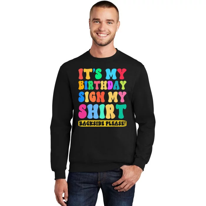 Its My Birthday Sign My Backside Please Birthday Funny Tall Sweatshirt