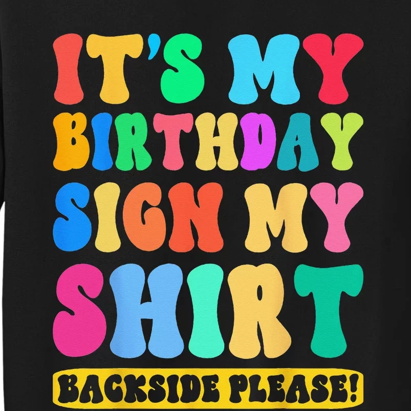 Its My Birthday Sign My Backside Please Birthday Funny Tall Sweatshirt