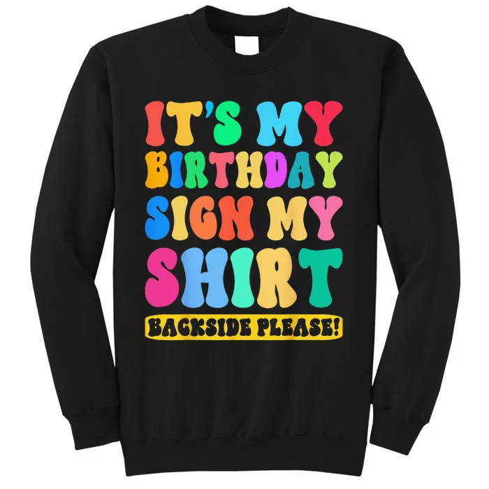 Its My Birthday Sign My Backside Please Birthday Funny Tall Sweatshirt