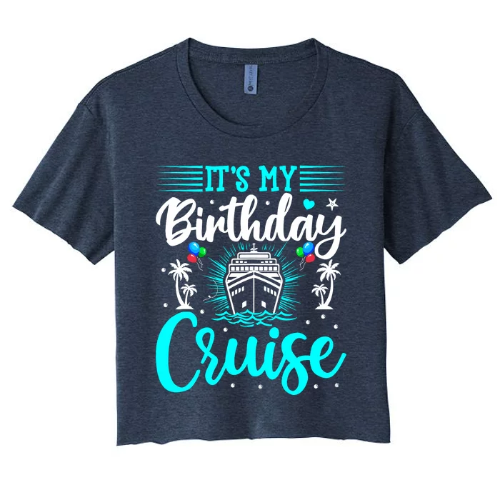 ItS My Birthday Cruise Cruise Vacation Birthday Party Women's Crop Top Tee