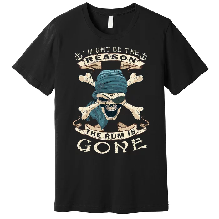 I Might Be The Reason The Rum Is Gone Vintage Funny Rum Premium T-Shirt