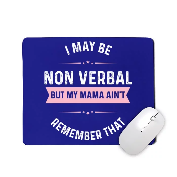 I May Be Non Verbal But My Mama AinT Funny Autism Gift Mousepad