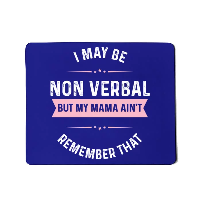 I May Be Non Verbal But My Mama AinT Funny Autism Gift Mousepad