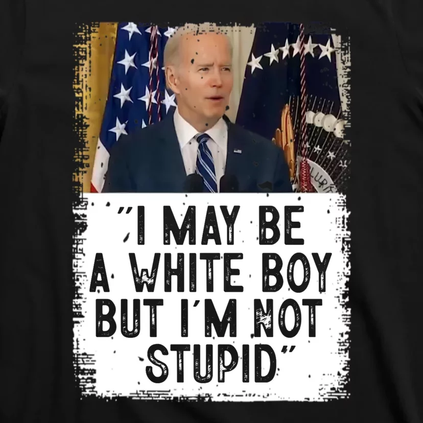 I May Be A White Boy But I'm Not Stupid Biden T-Shirt