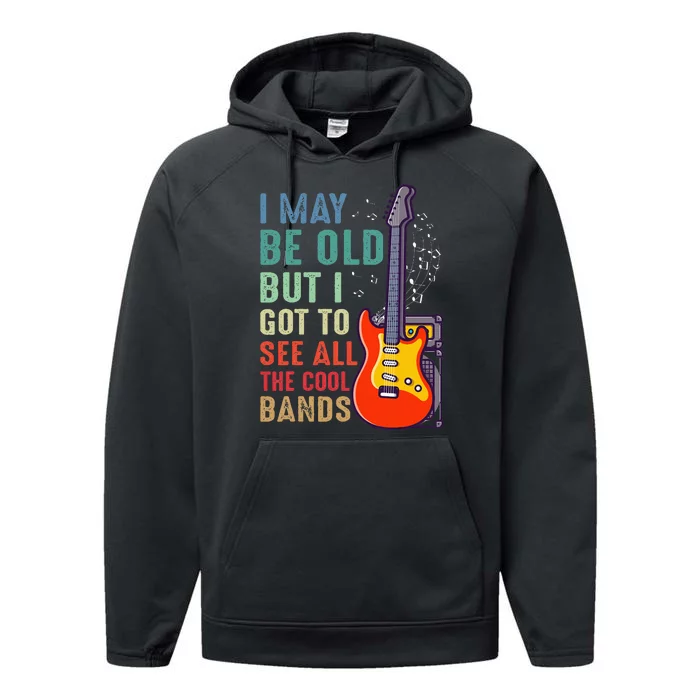 I May Be Old But I Got To See All The Cool Bands Performance Fleece Hoodie